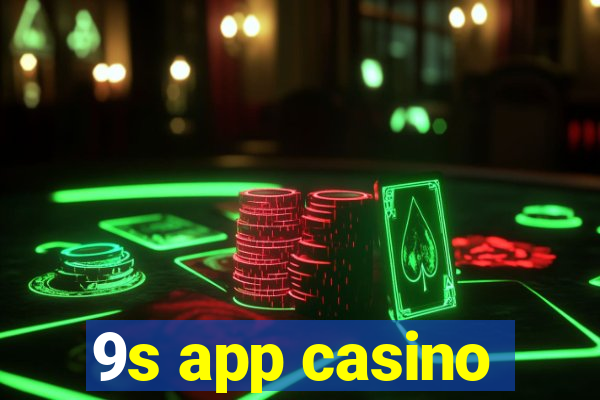 9s app casino